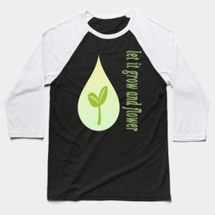 Let it grow and flower Baseball T-Shirt